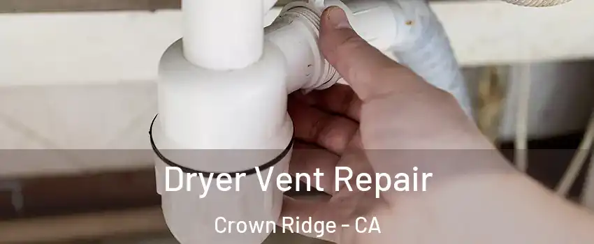 Dryer Vent Repair Crown Ridge - CA