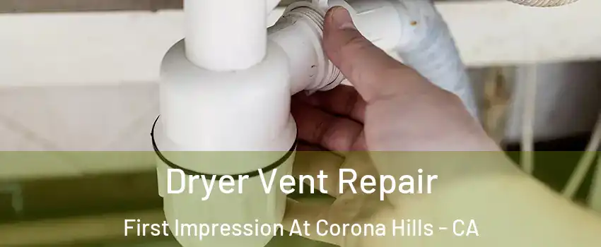 Dryer Vent Repair First Impression At Corona Hills - CA