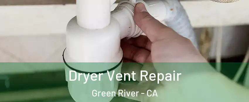 Dryer Vent Repair Green River - CA
