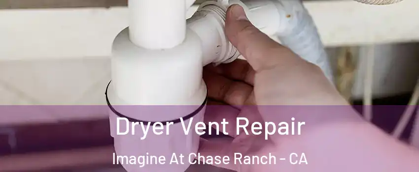 Dryer Vent Repair Imagine At Chase Ranch - CA