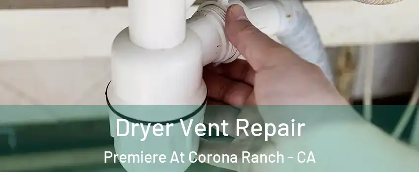 Dryer Vent Repair Premiere At Corona Ranch - CA
