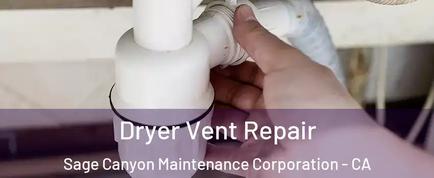 Dryer Vent Repair Sage Canyon Maintenance Corporation - CA