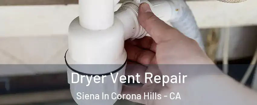 Dryer Vent Repair Siena In Corona Hills - CA