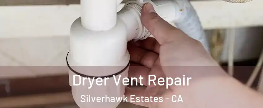 Dryer Vent Repair Silverhawk Estates - CA