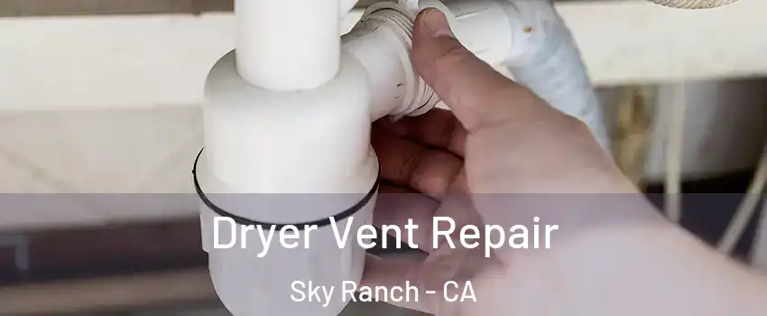 Dryer Vent Repair Sky Ranch - CA