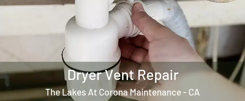 Dryer Vent Repair The Lakes At Corona Maintenance - CA