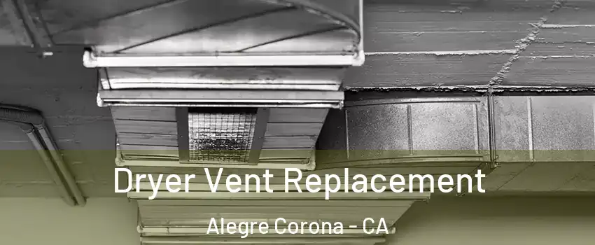 Dryer Vent Replacement Alegre Corona - CA