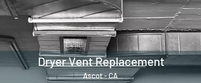 Dryer Vent Replacement Ascot - CA