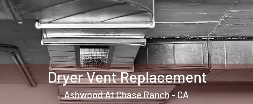 Dryer Vent Replacement Ashwood At Chase Ranch - CA