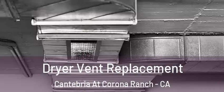 Dryer Vent Replacement Cantebria At Corona Ranch - CA