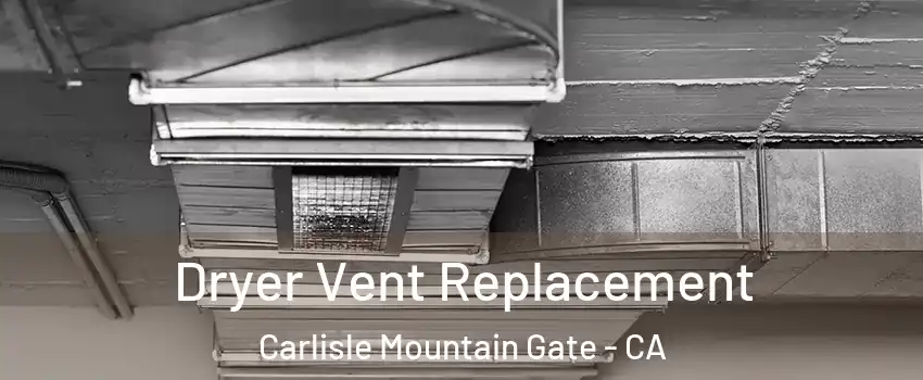 Dryer Vent Replacement Carlisle Mountain Gate - CA