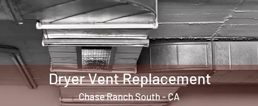 Dryer Vent Replacement Chase Ranch South - CA