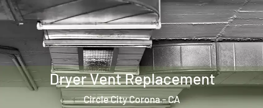 Dryer Vent Replacement Circle City Corona - CA