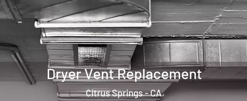 Dryer Vent Replacement Citrus Springs - CA