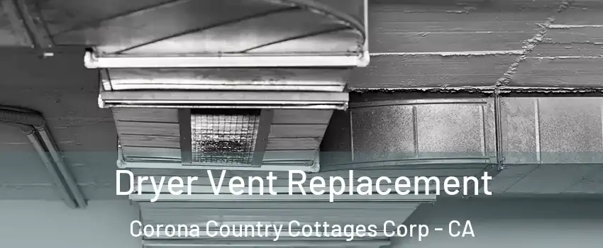Dryer Vent Replacement Corona Country Cottages Corp - CA
