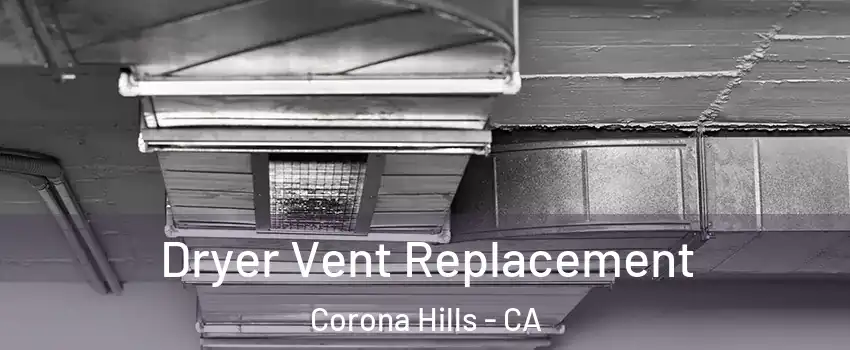 Dryer Vent Replacement Corona Hills - CA