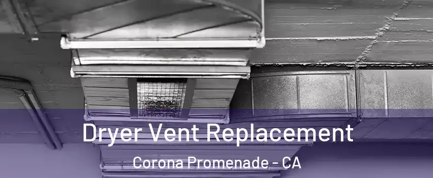 Dryer Vent Replacement Corona Promenade - CA