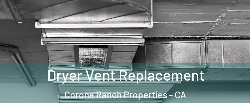 Dryer Vent Replacement Corona Ranch Properties - CA