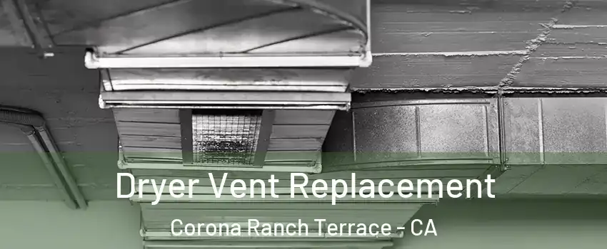 Dryer Vent Replacement Corona Ranch Terrace - CA