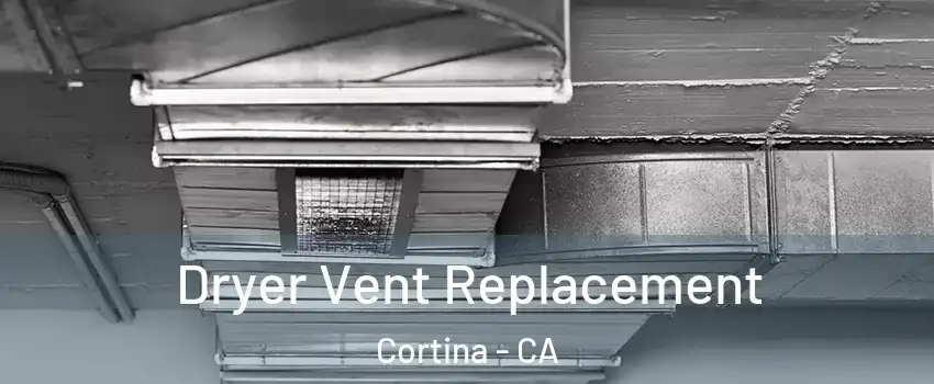 Dryer Vent Replacement Cortina - CA