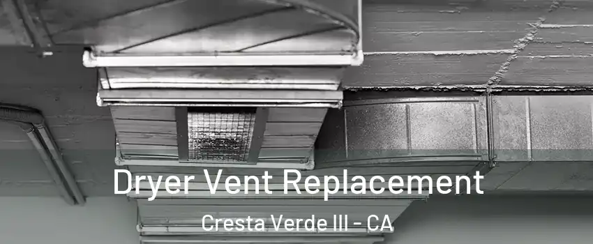 Dryer Vent Replacement Cresta Verde III - CA