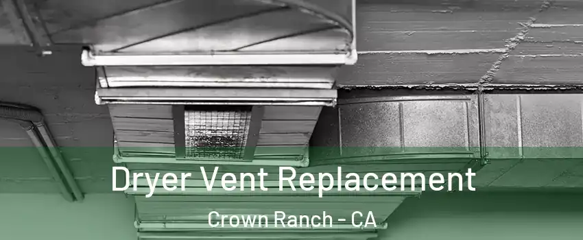 Dryer Vent Replacement Crown Ranch - CA
