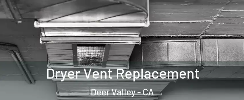 Dryer Vent Replacement Deer Valley - CA