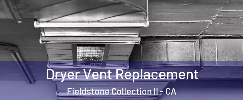 Dryer Vent Replacement Fieldstone Collection II - CA