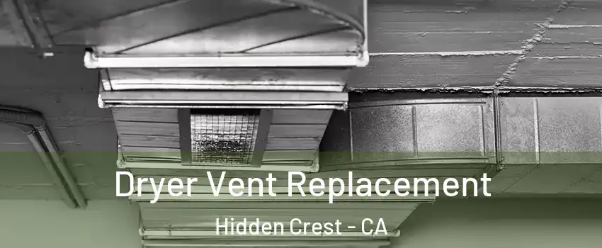 Dryer Vent Replacement Hidden Crest - CA
