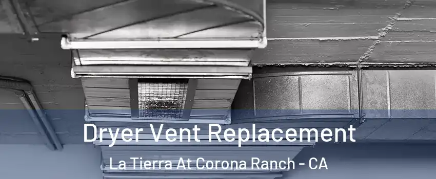 Dryer Vent Replacement La Tierra At Corona Ranch - CA