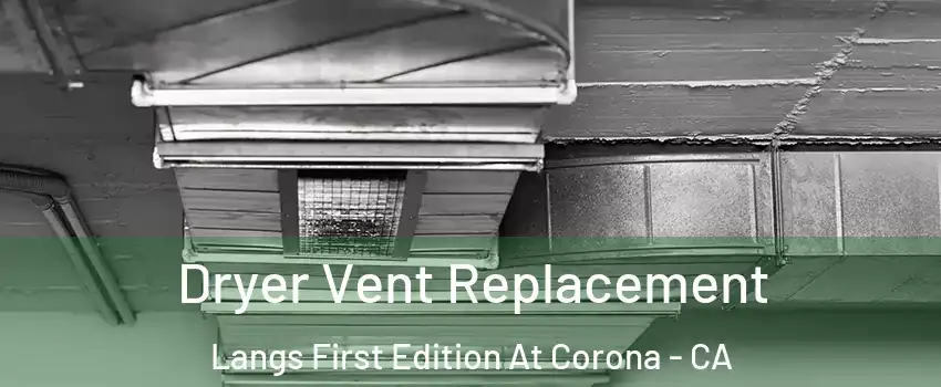 Dryer Vent Replacement Langs First Edition At Corona - CA