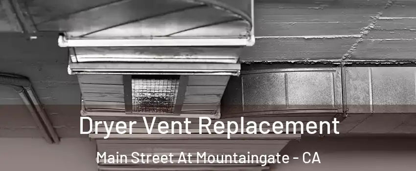 Dryer Vent Replacement Main Street At Mountaingate - CA