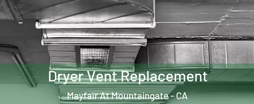 Dryer Vent Replacement Mayfair At Mountaingate - CA