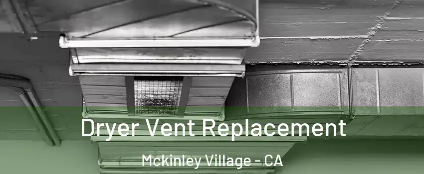 Dryer Vent Replacement Mckinley Village - CA