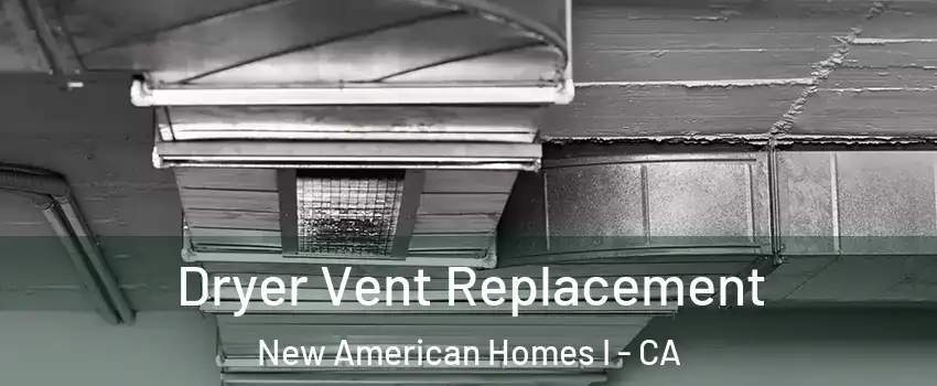 Dryer Vent Replacement New American Homes I - CA