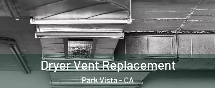 Dryer Vent Replacement Park Vista - CA