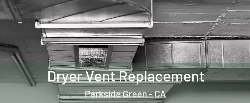 Dryer Vent Replacement Parkside Green - CA