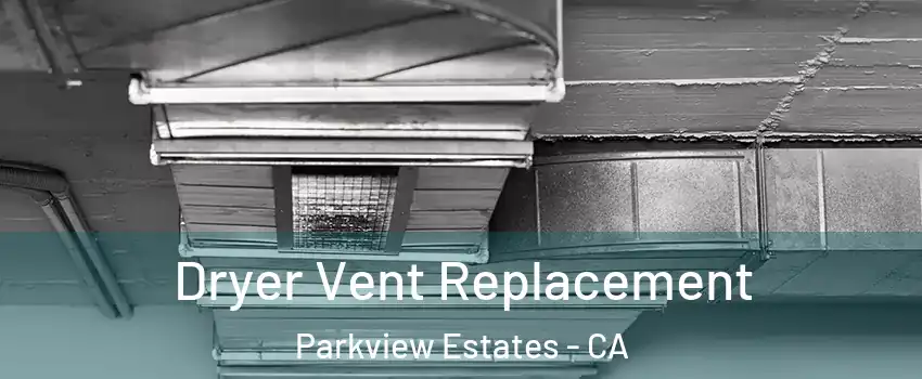 Dryer Vent Replacement Parkview Estates - CA