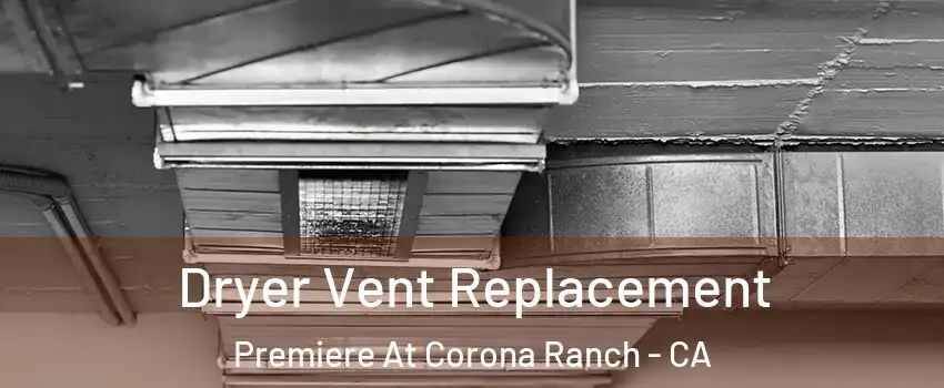 Dryer Vent Replacement Premiere At Corona Ranch - CA