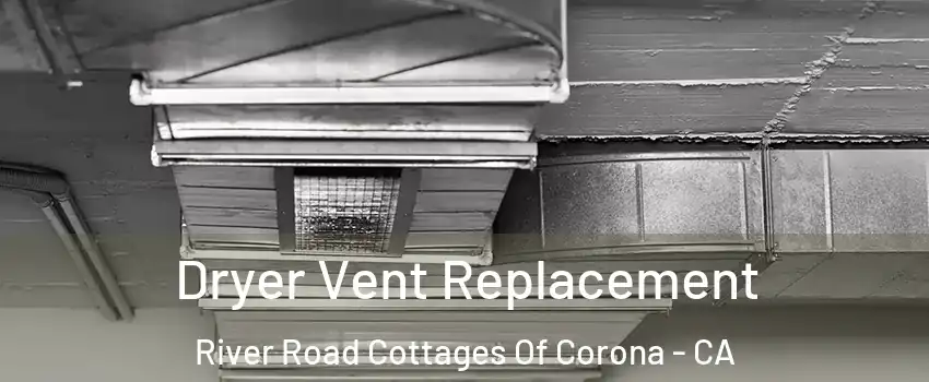 Dryer Vent Replacement River Road Cottages Of Corona - CA