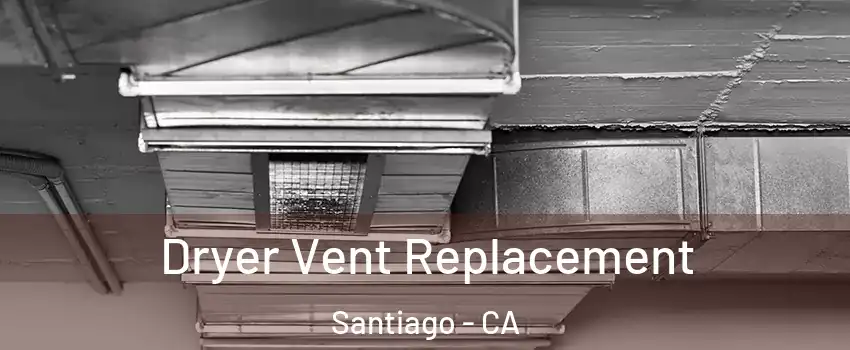 Dryer Vent Replacement Santiago - CA
