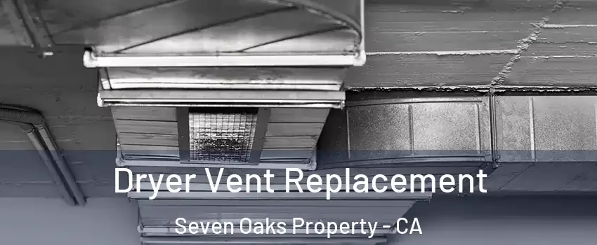 Dryer Vent Replacement Seven Oaks Property - CA