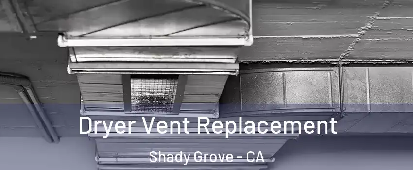 Dryer Vent Replacement Shady Grove - CA