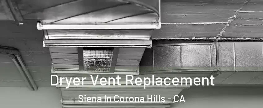 Dryer Vent Replacement Siena In Corona Hills - CA