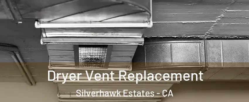 Dryer Vent Replacement Silverhawk Estates - CA