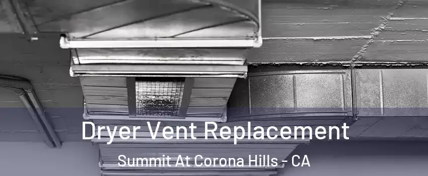 Dryer Vent Replacement Summit At Corona Hills - CA