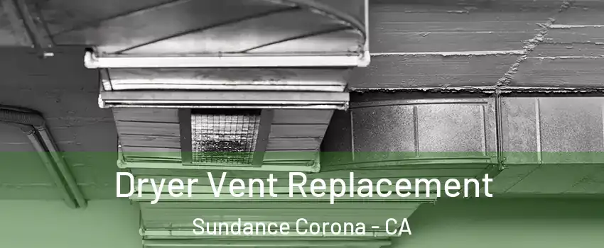 Dryer Vent Replacement Sundance Corona - CA