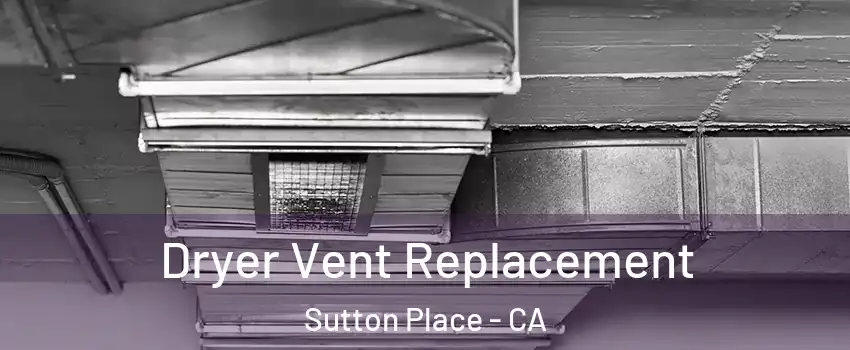 Dryer Vent Replacement Sutton Place - CA