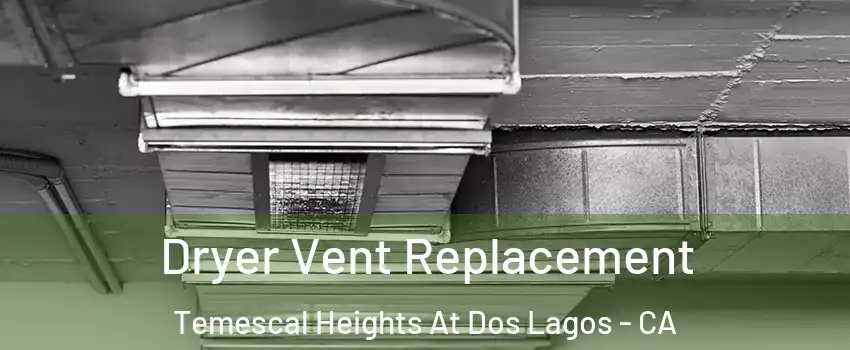 Dryer Vent Replacement Temescal Heights At Dos Lagos - CA