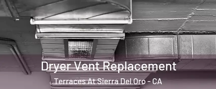 Dryer Vent Replacement Terraces At Sierra Del Oro - CA